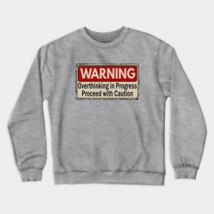 Warning Overthinking in progress proceed with caution Crewneck Sweatshirt